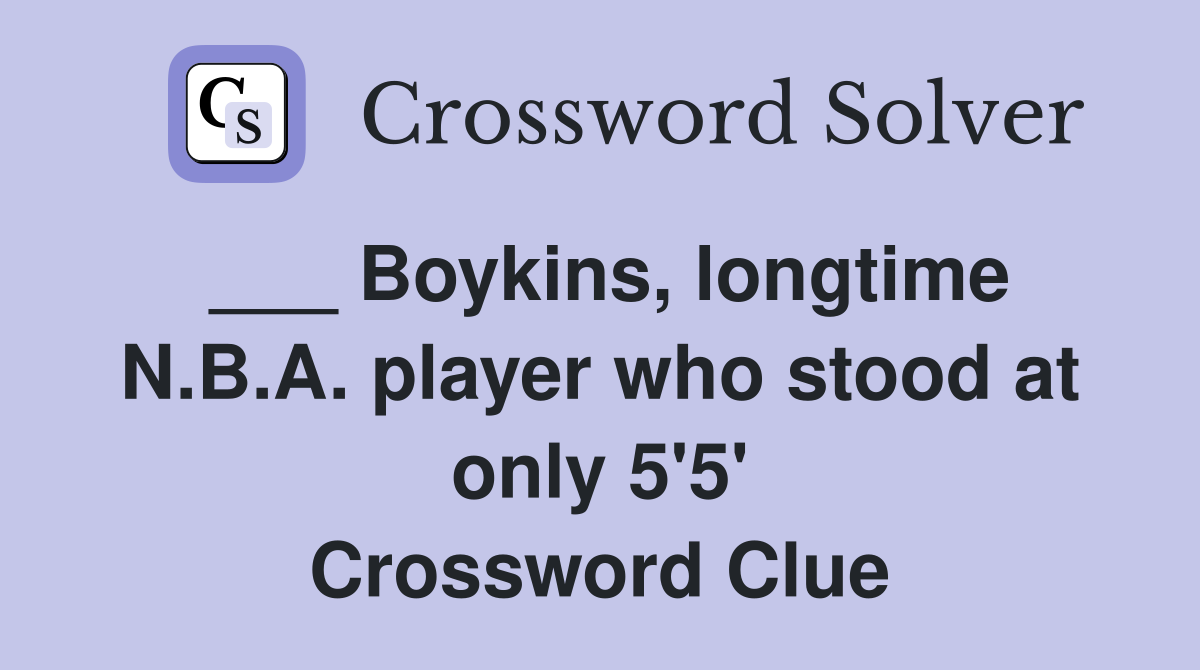 Boykins, longtime N.B.A. player who stood at only 5'5' Crossword Clue
